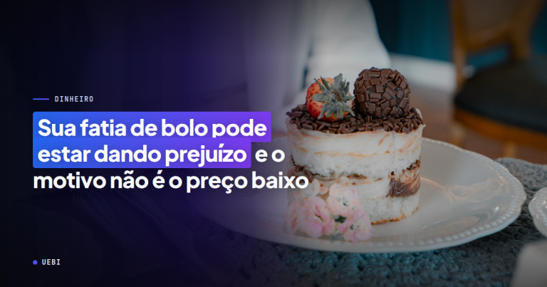 Sua fatia de bolo pode estar dando prejuízo — e o motivo não é o preço baixo