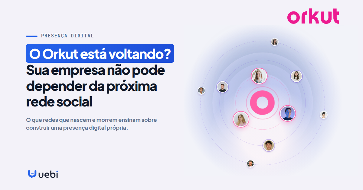O Orkut está voltando? Sua empresa não pode depender da próxima rede social